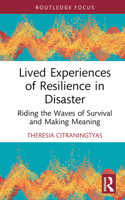 Lived Experiences of Resilience in Disaster: Riding the Waves of Survival and Making Meaning 1032660821 Book Cover