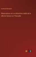 Observations sur un didrachme inédit de la ville de Cierium en Thessalie 3385032105 Book Cover
