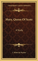 Mary, Queen Of Scots: A Study 0548289948 Book Cover