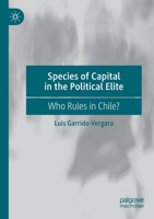 Species of Capital in the Political Elite: Who Rules in Chile? 3030411745 Book Cover