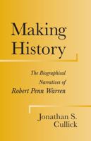 Making History: The Biographical Narratives of Robert Penn Warren (Southern Literary Studies) 0807126039 Book Cover