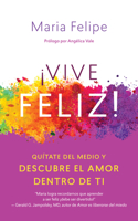 Vive Feliz!: Quítate del medio y descubre el amor dentro de ti 1608685322 Book Cover