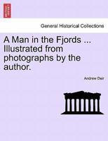 A Man in the Fjords ... Illustrated from photographs by the author. 1241094624 Book Cover