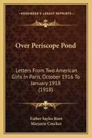 Over Periscope Pond; Letters from 2 American girls in Paris, Oct. 1916-Jan. 1918. (American Biography Series) 1018246967 Book Cover