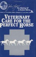Veterinary Care for the Perfect Horse (John Lyons Perfect Horse Library Series) 187962057X Book Cover