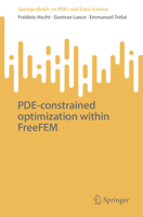 PDE-constrained optimization within FreeFEM (SpringerBriefs on PDEs and Data Science) 9819570484 Book Cover