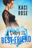 A Baby For Her Best Friend: Be My Baby 1954409443 Book Cover