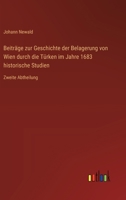 Beiträge zur Geschichte der Belagerung von Wien durch die Türken im Jahre 1683 historische Studien: Zweite Abtheilung 3368647571 Book Cover