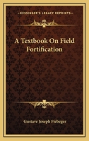 A Text-Book on Field Fortification 1430461055 Book Cover