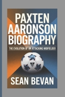 PAXTEN AARONSON: The Evolution of an Attacking Midfielder B0F22DHNSV Book Cover