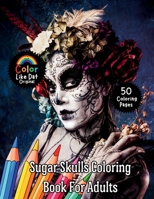 Sugar Skulls Coloring Book for Adults: Day of the Dead Inspired Sugar Skull Coloring Pages for Relaxation and Creative Expression B0GN5Y727T Book Cover