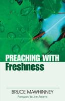 Preaching with Freshness (Preaching With Series) 0825431980 Book Cover
