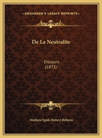 De La Neutralite: Discours (1871) 1169517285 Book Cover