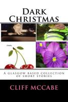 Dark Christmas; A collection of Glasgow based short stories: an offshoot of Tens a crowd series. 1540763552 Book Cover