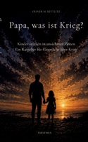 Papa, was ist Krieg?: Kinder stärken in unsicheren Zeiten. Ein Ratgeber für Gespräche über Krieg (German Edition) 369572711X Book Cover