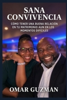 SANA CONVIVENCIA: COMO TENER UNA BUENA RELACION EN TU MATRIMONIO AUN EN LOS MOMENTOS DIFICILE (Spanish Edition) B0F9W68RBX Book Cover