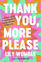 Thank You, More Please: A Feminist Guide to Breaking Dumb Dating Rules and Finding Love 1538756846 Book Cover