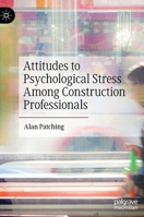 Attitudes to Psychological Stress Among Construction Professionals 3030937755 Book Cover