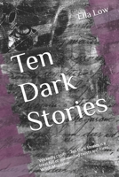 Ten Dark Stories: ‘Wickedly clever – Ten Dark Stories is a treat full of unexpected twists and turns.’ - Witch Magazine B0B4X1JYM6 Book Cover