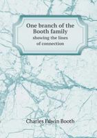 One Branch of the Booth Family: Showing the Lines of Connection with One Hundred Massachusetts Bay Colonists 1019014326 Book Cover