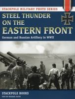 Steel Thunder on the Eastern Front: German and Russian Artillery in WWII 0811712095 Book Cover