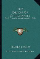 The Design of Christianity: Or a Plain Demonstration 1165109174 Book Cover