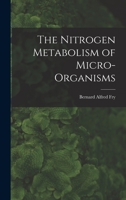 The Nitrogen Metabolism of Micro-organisms 1013549767 Book Cover