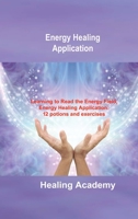 Energy Healing Application: Learning to Read the Energy Field, Energy Healing Application: 12 potions and exercises 1803036206 Book Cover