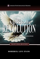 The Apostolic Revolution: Exploring the Apostolic Restoration and Reformation (Apostolic Ministry Revival) 1088299857 Book Cover