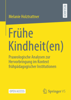 Frühe Kindheit(en): Praxeologische Analysen zur Hervorbringung im Kontext frühpädagogischer Institutionen (German Edition) 3658443855 Book Cover