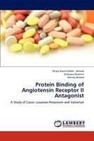 Protein Binding of Angiotensin Receptor II Antagonist: A Study of Cases: Losartan Potassium and Valsartan 365920644X Book Cover