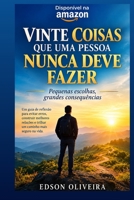 VINTE COISAS QUE UMA PESSOA NUNCA DEVE FAZER: Podemos fazer boas escolhas (Portuguese Edition) B0HM2V1JQ4 Book Cover