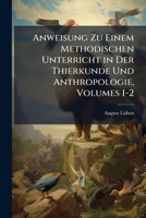 Anweisung Zu Einem Methodischen Unterricht in Der Thierkunde Und Anthropologie, Volumes 1-2 1148280456 Book Cover