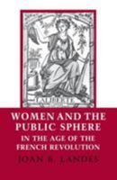 Women and the Public Sphere in the Age of the French Revolution 0801494818 Book Cover