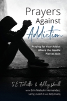 Prayers Against Addiction: Praying for Your Addict Where the Needle Pierces Skin B0FW6DRLYR Book Cover