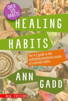 Healing Habits: The A-Z guide to the underlying emotional causes of common habits. 1087172942 Book Cover