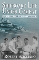 Shipboard Life Under Combat: The Harry E. Hubbard at Okinawa B0DVQC42GM Book Cover