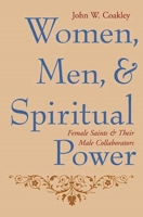 Women, Men, And Spiritual Power: Female Saints And Their Male Collaborators (Gender, Theory, and Religion) 0231134002 Book Cover