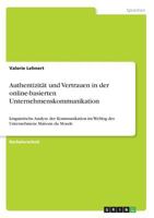 Authentizität und Vertrauen in der online-basierten Unternehmenskommunikation: Linguistische Analyse der Kommunikation im Weblog des Unternehmens Maisons du Monde 3668312354 Book Cover