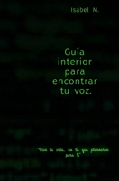 Gu�a para encontrar tu voz interior.: Vive tu vida, no la vida que planearon para ti. B08421G4QL Book Cover