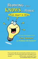 Blowing Your Knows in Public: From Smart to Wise 0984236236 Book Cover