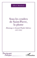 Sous les cendres de Saint-Pierre, la plume: Hommage à Armand Parfait Sédécias (1872-1902) (Témoignages Poétiques) (French Edition) 2336607107 Book Cover