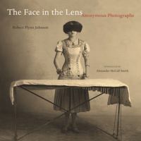 The Face in the Lens: Anonymous Photographs 0520259831 Book Cover