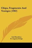 Chips, Fragments and Vestiges 116646024X Book Cover