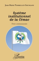 Système institutionnel de la Cémac: Droit communautaire (Harmattan Congo-Brazzaville) (French Edition) 2343068968 Book Cover