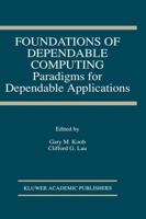 Foundations of Dependable Computing: Paradigms for Dependable Applications (The Springer International Series in Engineering and Computer Science)