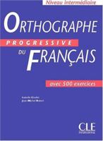 Orthographe progressive du fran?ºais avec 500 exercices. Niveau interm??diaire B00ABJ5J9M Book Cover