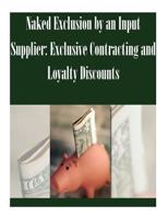 Naked Exclusion by an Input Supplier: Exclusive Contracting and Loyalty Discounts 1502489740 Book Cover