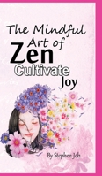 The Mindful Art of Zen Cultivate Joy 1914115570 Book Cover