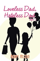 Loveless Dad, Hateless Dad: Part 2 1504323521 Book Cover